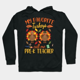 Happy Thanksgiving My Favorite Turkeys Call Me Pre-k Teacher Hoodie